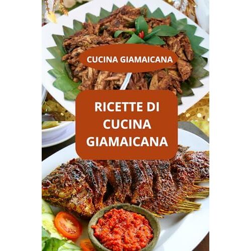 Ricette Di Cucina Giamaicana: Cucina Giamaicana - Sapori Caraibici - Ricette Giamaicane Facili (Italian Edition)