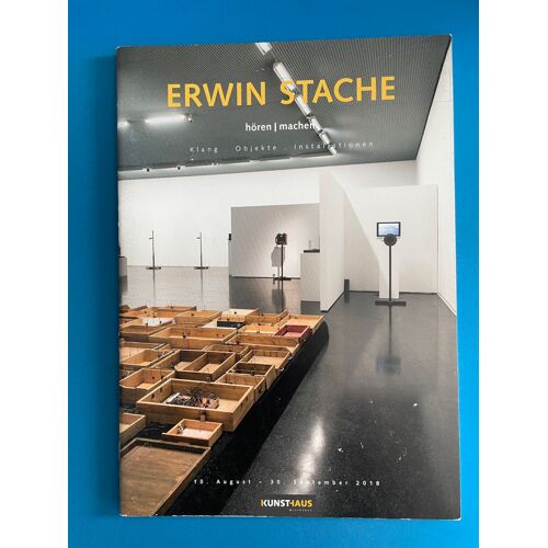 Erwin Stache - Hören Machen. Klang, Objekte, Installationen, Kunsthaus Wiesbaden, 2018