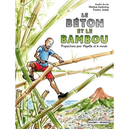 Le Béton Et Le Bambou - Propositions Pour Mayotte Et Le Monde