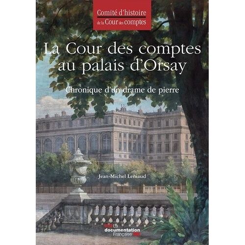 La Cour Des Comptes Au Palais D'orsay - Chronique D'un Drame De Pierre