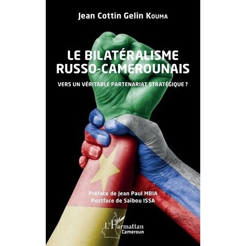 Le Bilatéralisme Russo-Camerounais - Vers Un Véritable Partenariat Stratégique ?