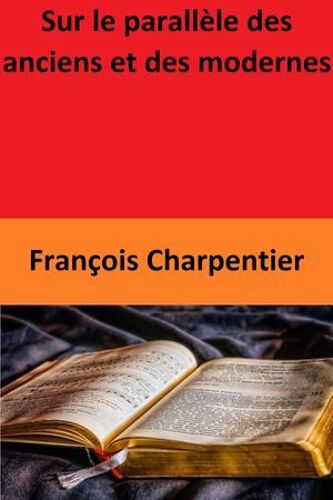 Sur Le Parallèle Des Anciens Et Des Modernes