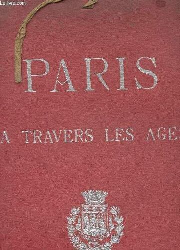 Paris A Travers Les Ages - Aspects Successifs Des Monuments Et Quartiers Historiques De Paris Fidèlement Restitué D'après Les Documents Authentiques - En 2 Volumes : Tome 1 + Tome 2.