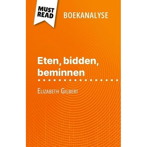 Eten, Bidden, Beminnen Van Elizabeth Gilbert (Boekanalyse) - Volledige Analyse En Gedetailleerde Samenvatting Van Het Werk