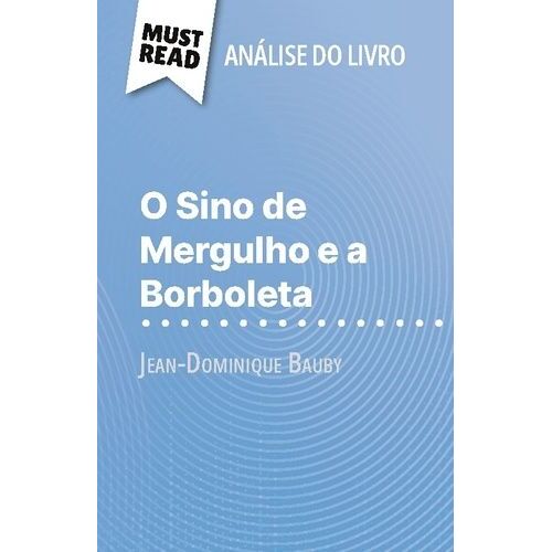 O Sino De Mergulho E A Borboleta De Jean-Dominique Bauby (Análise Do Livro) - Análise Completa E Resumo Pormenorizado Do Trabalho