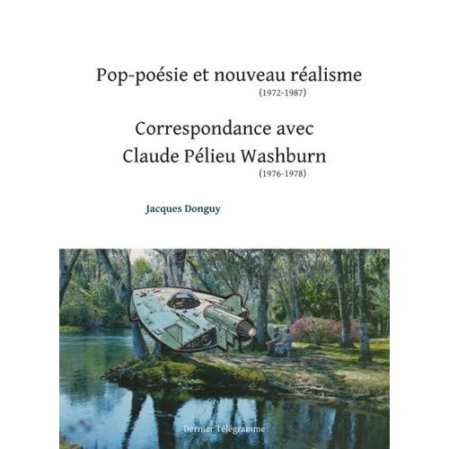 Pop-Poésie Et Nouveau Réalisme (1972-1987) - Suivi De Correspondance Avec Claude Pélieu Washburn (1976-1978)