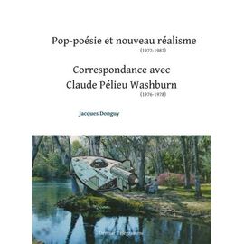 Pop-Poésie Et Nouveau Réalisme (1972-1987) - Suivi De Correspondance Avec Claude Pélieu Washburn (1976-1978)