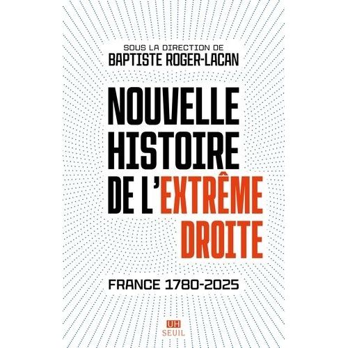 Nouvelle Histoire De L'extrême Droite - France 1780-2025