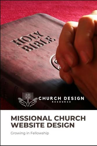 Your Guide To Missional Church Website Design: Increasing Fellowship & Mission Online