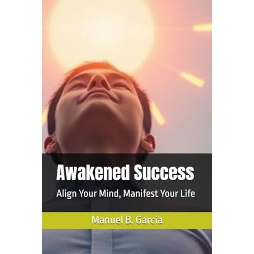 Awakened Success: Align Your Mind, Manifest Your Life