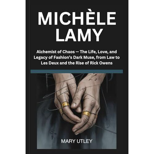 Michèle Lamy: Alchemist Of Chaos The Life, Love, And Legacy Of Fashions Dark Muse, From Law To Les Deux And The Rise Of Rick Owens