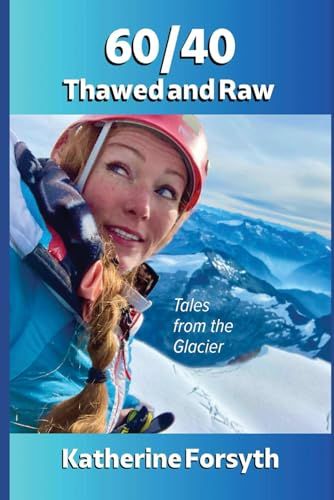 60/40 Thawed And Raw: Tales From The Glacier