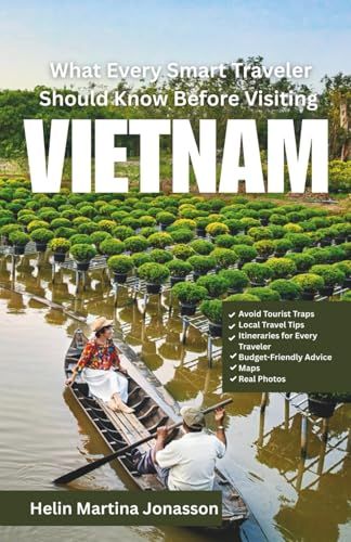 What Every Smart Traveler Should Know Before Visiting Vietnam