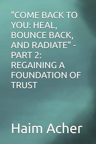 "Come Back To You: Heal, Bounce Back, And Radiate" - Part 2: Regaining A Foundation Of Trust