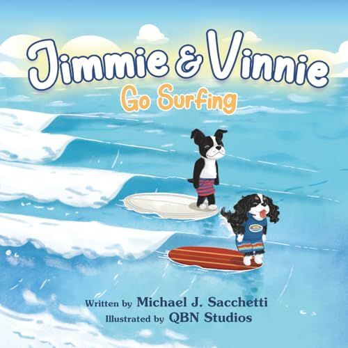 Jimmie & Vinnie Go Surfing: Two Mischievous Dogs Go On A Surfing Adventure