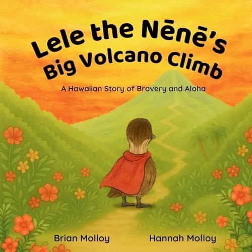 Lele The Nns Big Volcano Climb: A Hawaiian Story Of Bravery And Aloha (Aloha Animal Adventures)