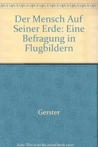 Der Mensch Auf Seiner Erde: Eine Befragung In Flugbildern
