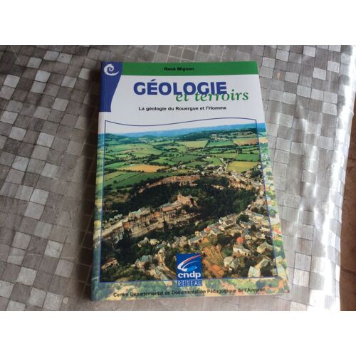 Géologie Aveyron - La Géologie Du Rouergue Et L Homme - - René Mignon - Centre Départemental Pédagogique De L Aveyron -