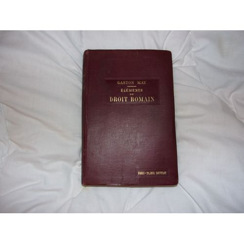 Elements De Droit Romain Par Le Professeur Gaston May, Edition De 1913
