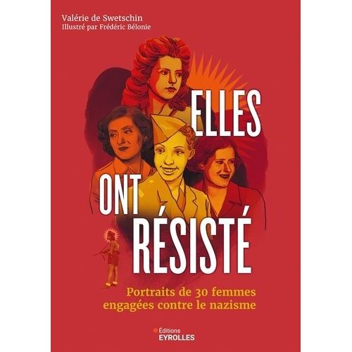 Elles Ont Résisté - Portraits De 30 Femmes Engagées Contre Le Nazisme