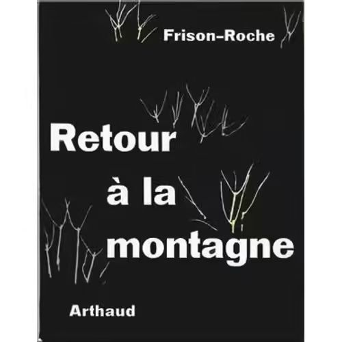 Retour À La Montagne - Frison-Roche (Arthaud, 1957)