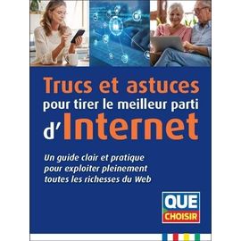 Trucs Et Astuces Pour Tirer Le Meilleur Parti D'internet - Un Guide Clair Et Pratique Pour Exploiter Pleinement Toutes Les Richesses Du Web