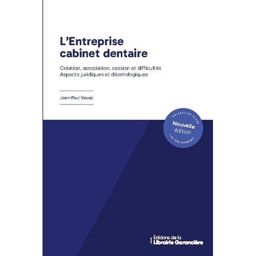 L'entreprise Cabinet Dentaire - Création, Association, Cession Et Difficultés, Aspects Juridiques Et Déontologiques