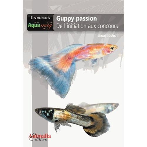 Guppy Passion - De L'initiation Aux Concours