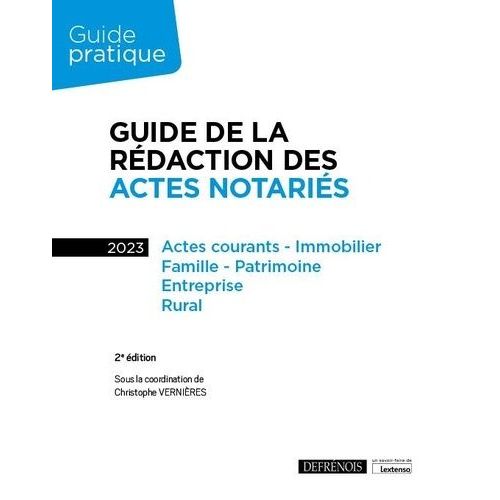 Guide De La Rédaction Des Actes Notariés - Actes Courants, Immobilier, Famille, Patrimoine, Entreprise, Rural - Edition 2023
