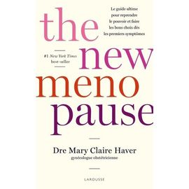 The New Menopause - Le Guide Ultime Pour Reprendre Le Pouvoir Et Faire Les Bons Choix Dès Les Premiers Symptômes