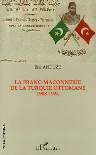 La Franc-Maçonnerie De La Turquie Ottomane 1908-1924