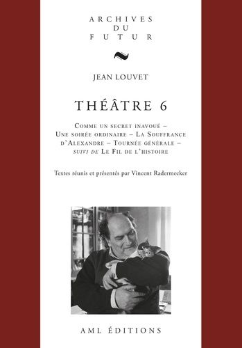 Théâtre - Tome 6, Commun Secret Inavoué - Une Soirée Ordinaire - La Souffrance D'alexandre - Tournée Générale - Le Fil De L'histoire