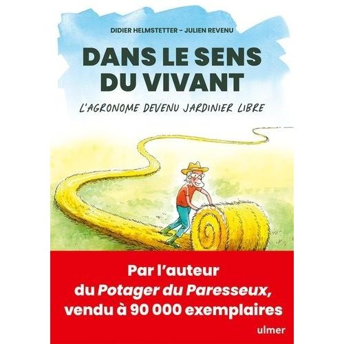 Dans Le Sens Du Vivant - L'agronome Devenu Jardinier Libre
