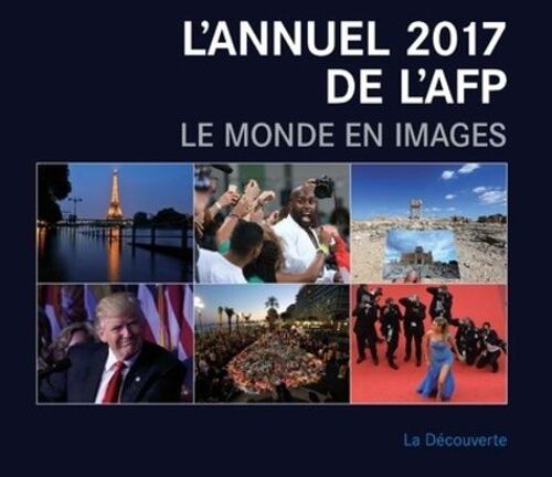 L'annuel De L'afp - Le Monde En Images - Edition 2017