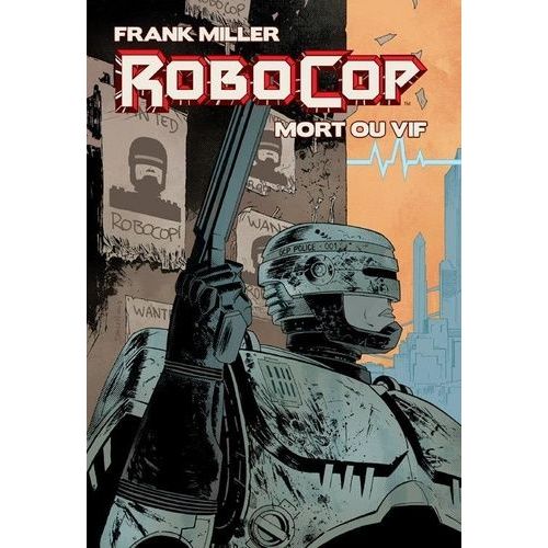 Robocop : Mort Ou Vif - Intégrale