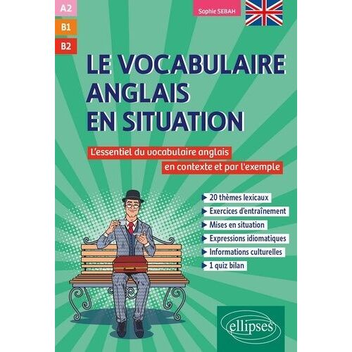 Le Vocabulaire Anglais En Situation A2-B1-B2 - Le Lexique Thématique En Contexte Et Par L'exemple