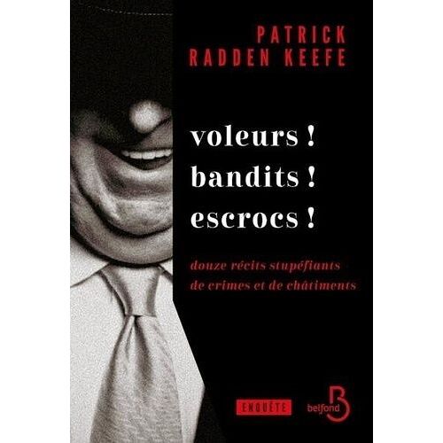 Voleurs ! Bandits ! Escrocs ! - Douze Récits Stupéfiants De Crimes Et De Châtiments