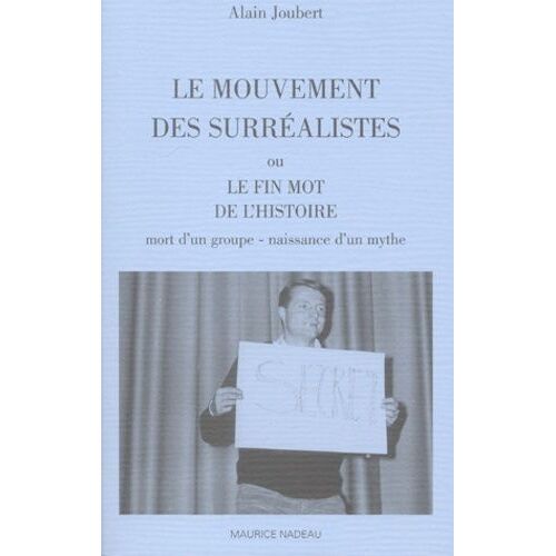 Le Mouvement Des Surréalistes Ou Le Fin Mot De L'histoire - Mort D'un Groupe, Naissance D'un Mythe