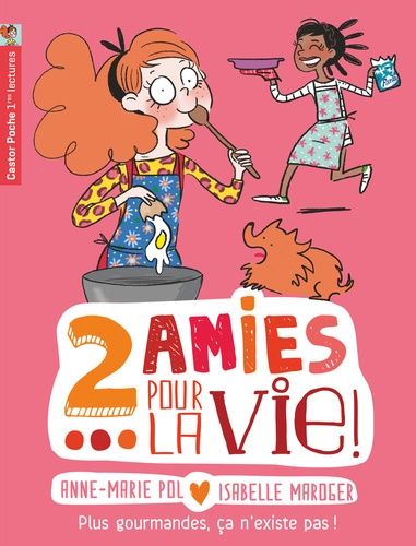 Deux Amies Pour La Vie ! - Tome 6 - Plus Gourmandes, Ça N'existe Pas !