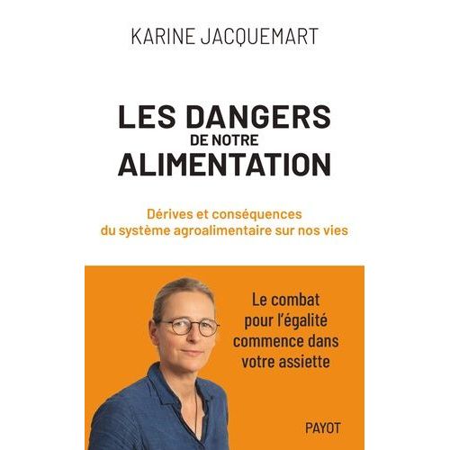 Les Dangers De Notre Alimentation - Dérives Et Conséquences Du Système Agroalimentaire Sur Nos Vies