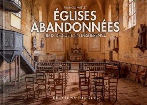 Eglises Abandonnées - Lieux De Culte En Déshérence
