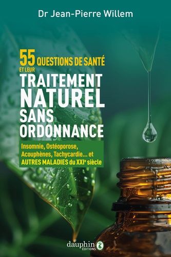 55 Questions De Santé Et Leurs Traitements Naturels Sans Ordonnance - Insomnie, Ostéoporose, Acouphènes, Tachycardie - Et Autres Maladies Du Xxie Siècle