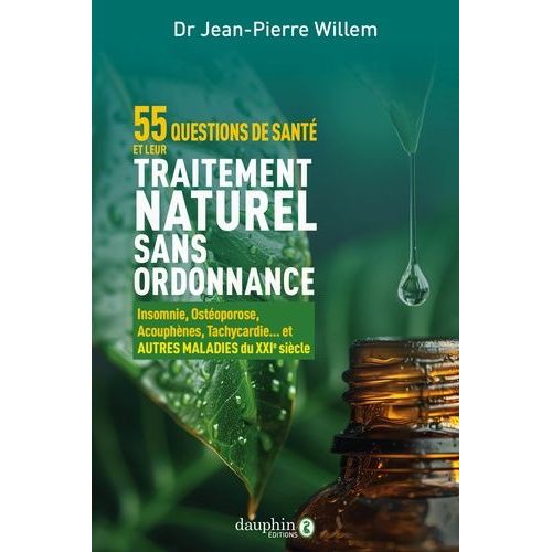 55 Questions De Santé Et Leurs Traitements Naturels Sans Ordonnance - Insomnie, Ostéoporose, Acouphènes, Tachycardie - Et Autres Maladies Du Xxie Siècle
