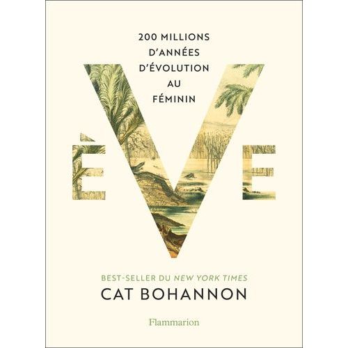 Eve - 200 Millions D'années D'évolution Au Féminin
