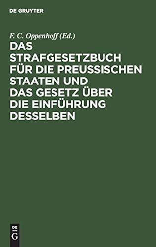 Das Strafgesetzbuch Für Die Preußischen Staaten Und Das Gesetz Über Die Einführung Desselben
