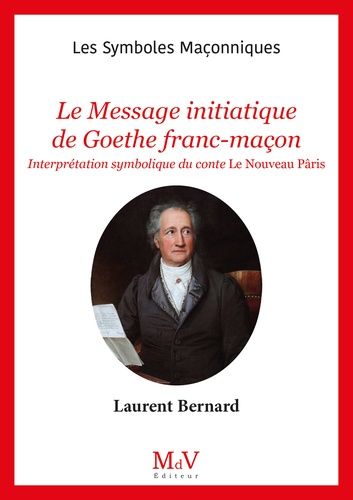 Le Message Initiatique De Goethe Franc-Maçon - Interprétation Symbolique Du Conte Le Nouveau Pâris