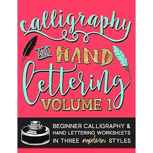Calligraphy & Hand Lettering: Volume 1: Beginner Calligraphy & Hand Lettering Worksheets In Five Modern Styles (Practice Makes Progress Series)
