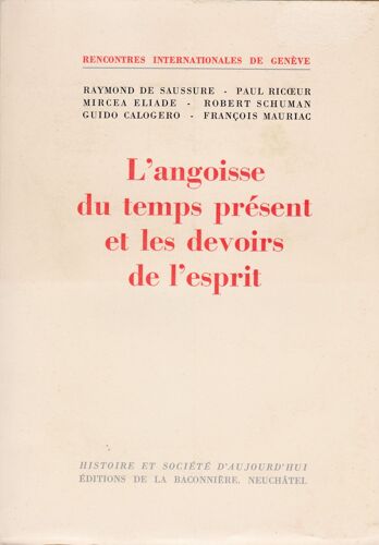 L'Angoisse Du Temps Présent Et Les Devoirs De L'Esprit - Rencontres Internationales De Genève De Saussure Ricoeur Éliade Calogéro Mauriac Schuman