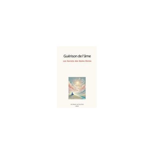 Guérison De L'âme Les Secrets Des Noms Divins (French Edition)