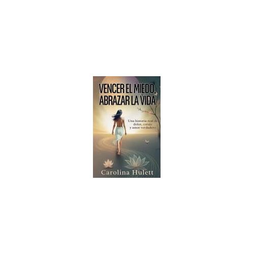 Vencer El Miedo, Abrazar La Vida (Spanish Edition)